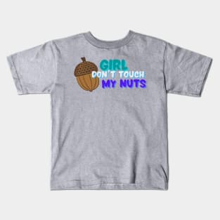 Gay mlm joke girl don’t touch my nuts Kids T-Shirt